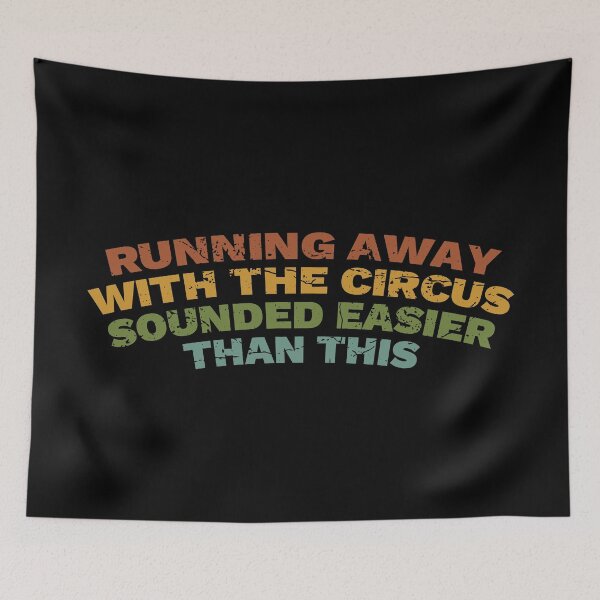 Item preview, Running Away With The Circus Sounded Easier Than This designed and sold by DnlDesigns.