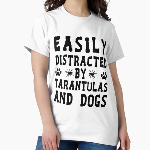 Item preview, Easily Distracted By Tarantulas And Dogs  designed and sold by Life Shop.