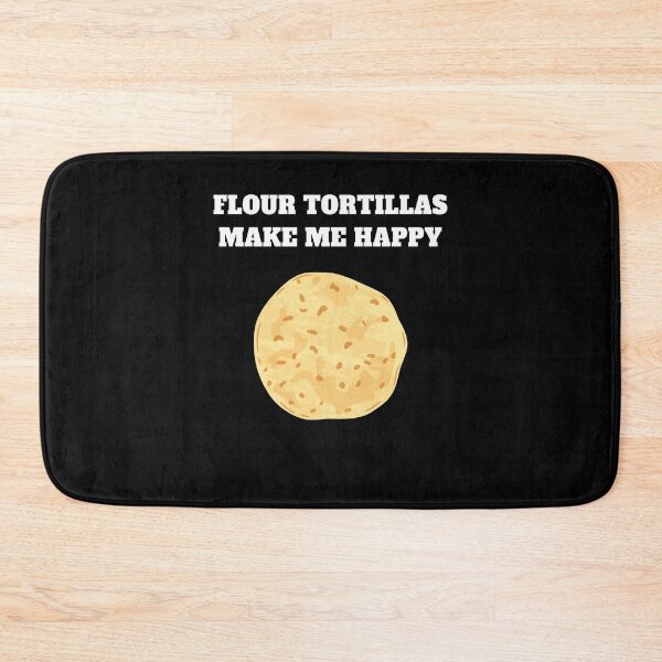 Item preview, Flour tortillas make me happy designed and sold by Jeangel97.