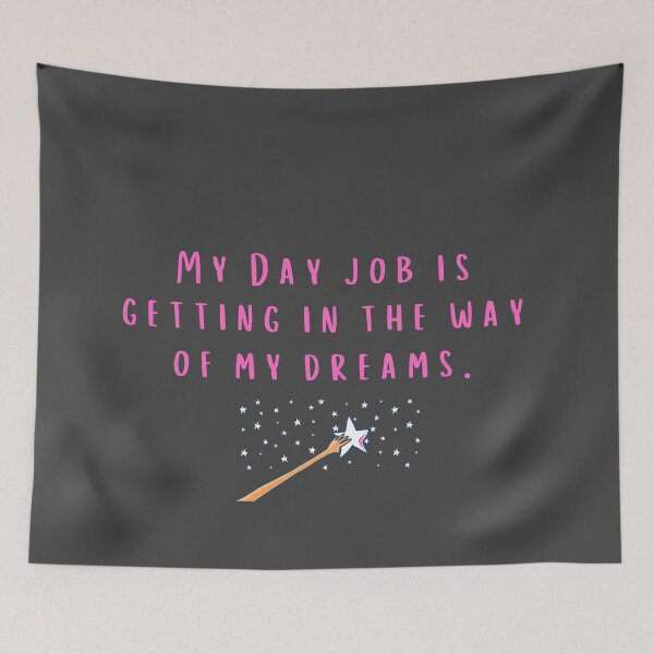 Item preview, My Day Job Is Getting In The Way of My Dreams designed and sold by esarantakos.