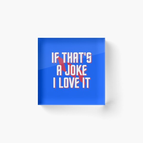 Item preview, If That's a Joke I Love It designed and sold by Mothe3rd.