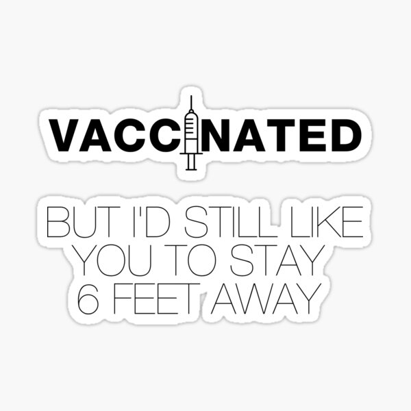 Vaccinated (But I'd Still Like You to Stay 6 Feet Away) Sticker