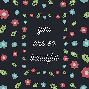 Artwork thumbnail, "You are so beautiful" with Flowers by Dream Big! by E. H.
