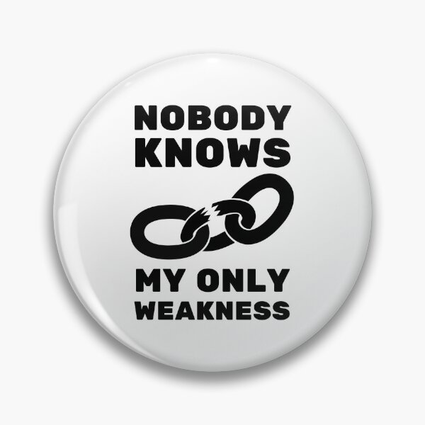 Item preview, Nobody Knows My Only Weakness Bold Design designed and sold by SweetAndSpice.