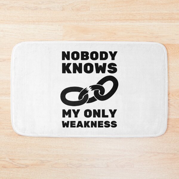 Item preview, Nobody Knows My Only Weakness Bold Design designed and sold by SweetAndSpice.