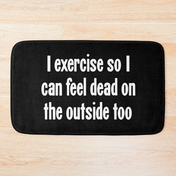 Item preview, I Exercise So I Can Feel Dead On the Outside Too designed and sold by Good-Looking Corpse.
