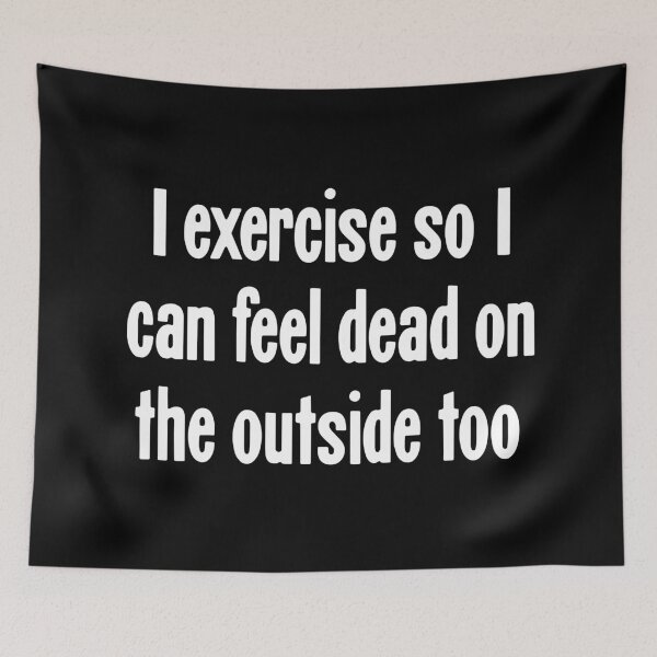 Item preview, I Exercise So I Can Feel Dead On the Outside Too designed and sold by Good-Looking Corpse.