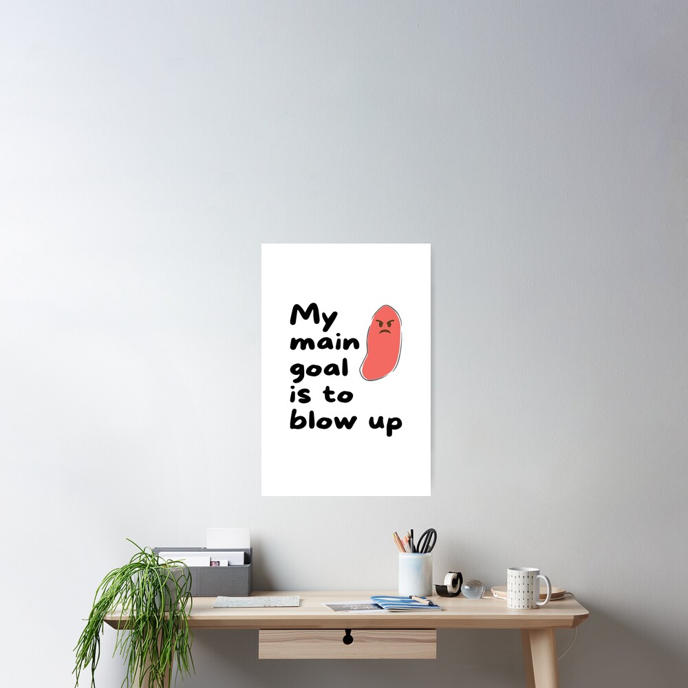 My Main Goal Is To Blow Up "My Main Goal Is to Blow Up White Bg Appendix Appendicitis" Poster for