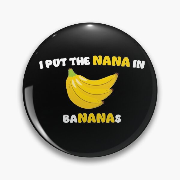 Item preview, I put the nana in bananas - grandmother designed and sold by RoguePixel.