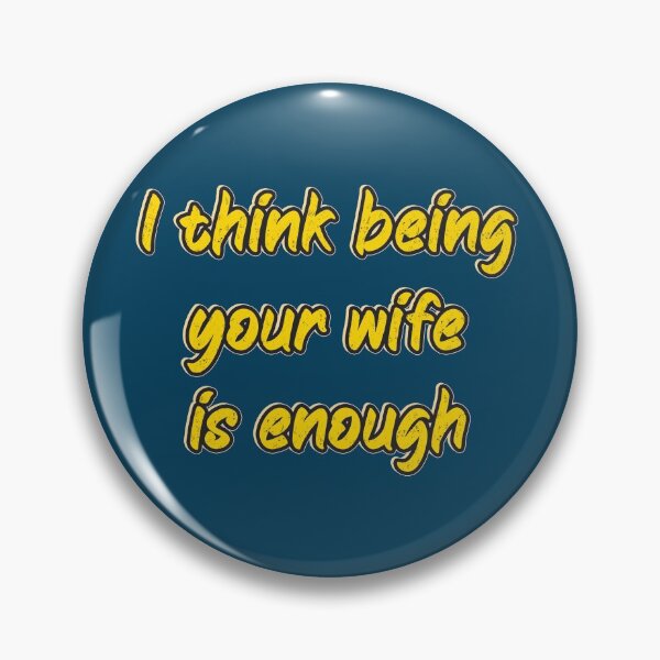 Item preview, I think being your wife is enough designed and sold by barotel34.
