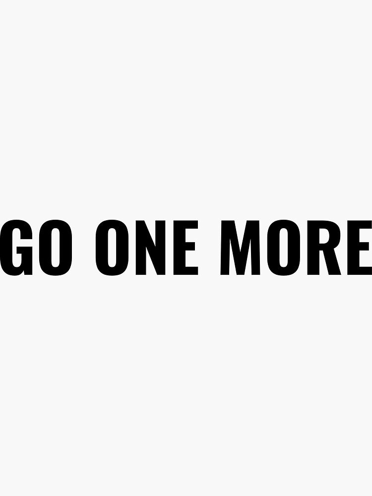 "Go One More" Sticker for Sale by NathanCLife Redbubble