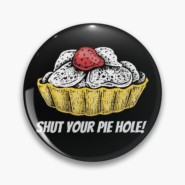 Item preview, Shut Your Pie Hole designed and sold by YueHeng Creates ⭐⭐⭐⭐⭐.