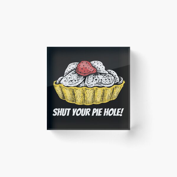 Item preview, Shut Your Pie Hole designed and sold by YueHeng Creates ⭐⭐⭐⭐⭐.