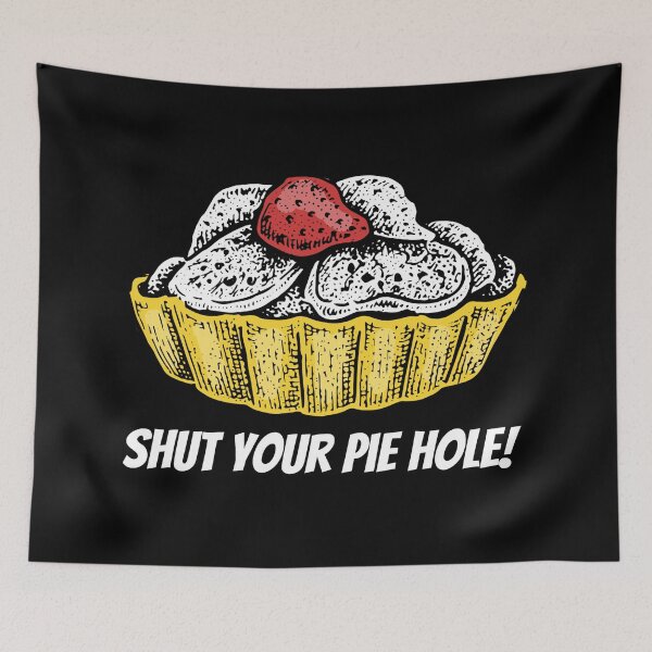 Item preview, Shut Your Pie Hole designed and sold by YueHeng Creates ⭐⭐⭐⭐⭐.