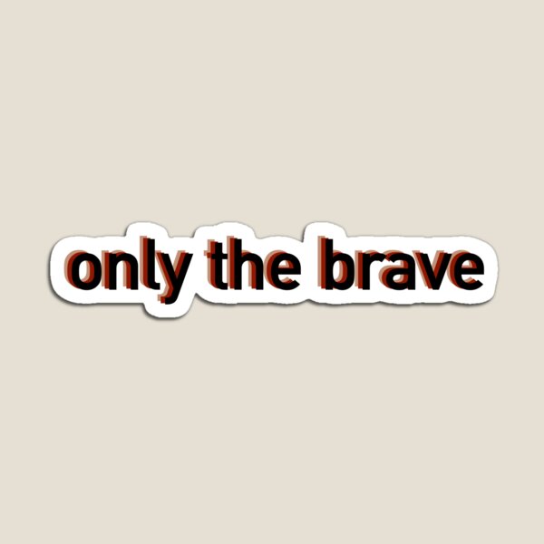 Item preview, Only the Brave designed and sold by stickers-by-jen.
