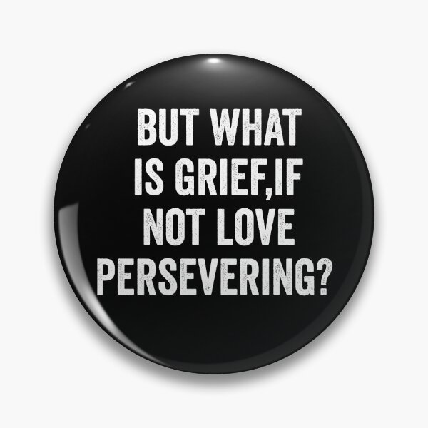 Item preview, But what is grief if not love persevering  designed and sold by KGN  CREATIVITY.