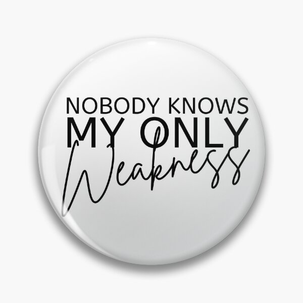 Item preview, Nobody Knows My Only Weakness Black Design designed and sold by SweetAndSpice.