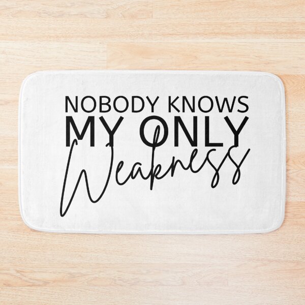 Item preview, Nobody Knows My Only Weakness Black Design designed and sold by SweetAndSpice.