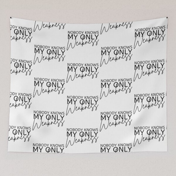 Item preview, Nobody Knows My Only Weakness Black Design designed and sold by SweetAndSpice.