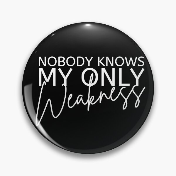 Item preview, Nobody Knows My Only Weakness White Design designed and sold by SweetAndSpice.