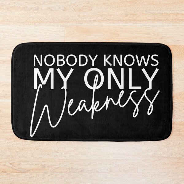 Item preview, Nobody Knows My Only Weakness White Design designed and sold by SweetAndSpice.