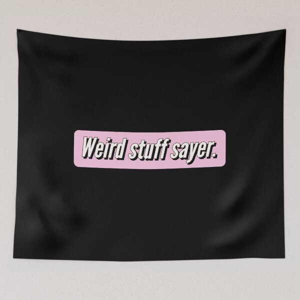 Item preview, Weird stuff sayer - funny design for stuff sayers. designed and sold by Theleochick.