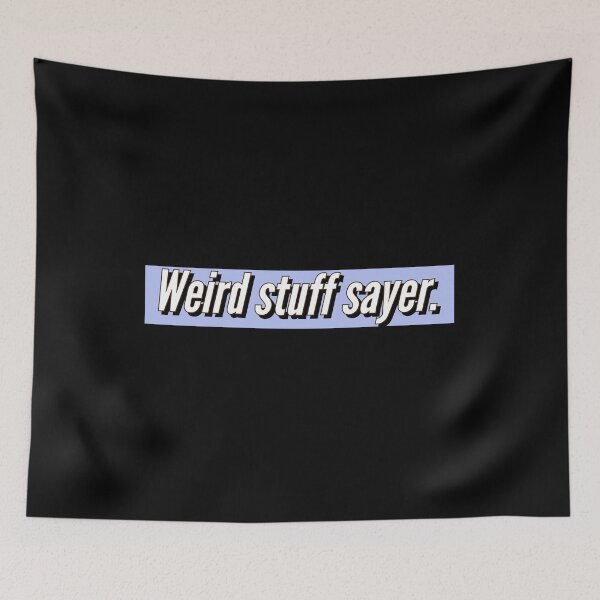 Item preview, Weird stuff sayer - funny design for stuff sayers. designed and sold by Theleochick.