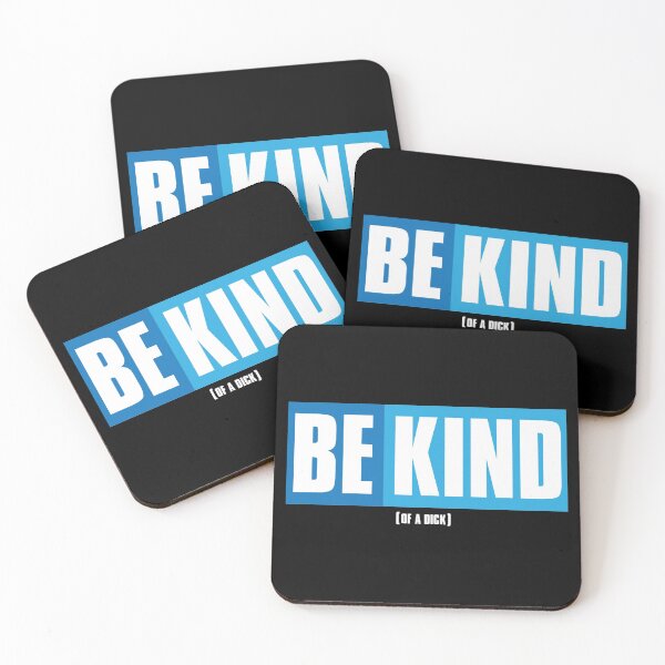 Item preview, Be Kind (of a dick) designed and sold by johnnyp1975.