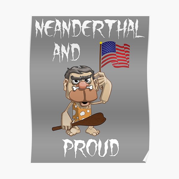 Neanderthal And Proud A Deplorable Thinking Neanderthal Holding An American Flag Poster By