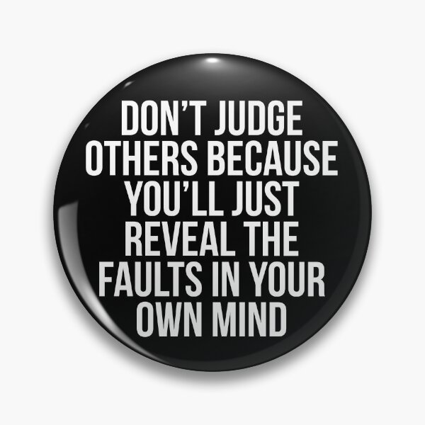 Item preview, Don't judge others because you'll just reveal the faults in your own mind designed and sold by Slogans4u.