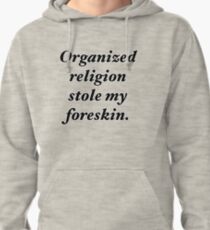 Organized religion stole my foreskin. Pullover Hoodie