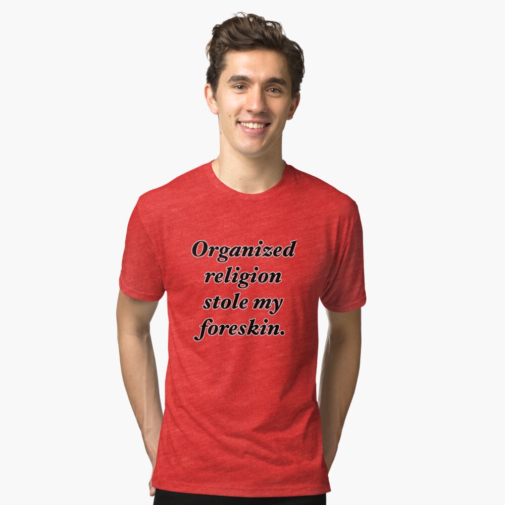 organized religion stole my foreskin t shirt