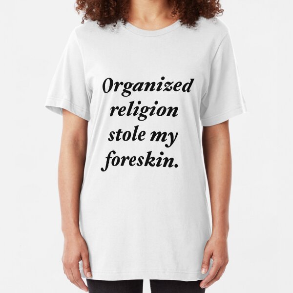 Organized religion stole my foreskin. Slim Fit T-Shirt