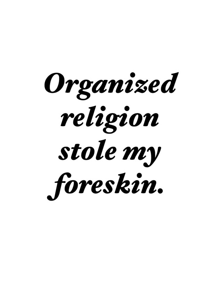 organized religion stole my foreskin t shirt