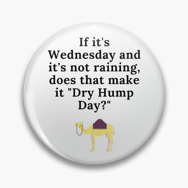 Item preview, If it's Wednesday and it's not raining, does that make it Dry Hump Day? designed and sold by manderlaydreams.