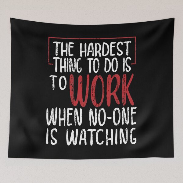 Item preview, Motivational Quote The Hardest Thing To Do Is To Work When No One Is Watching designed and sold by ArtyFiction.