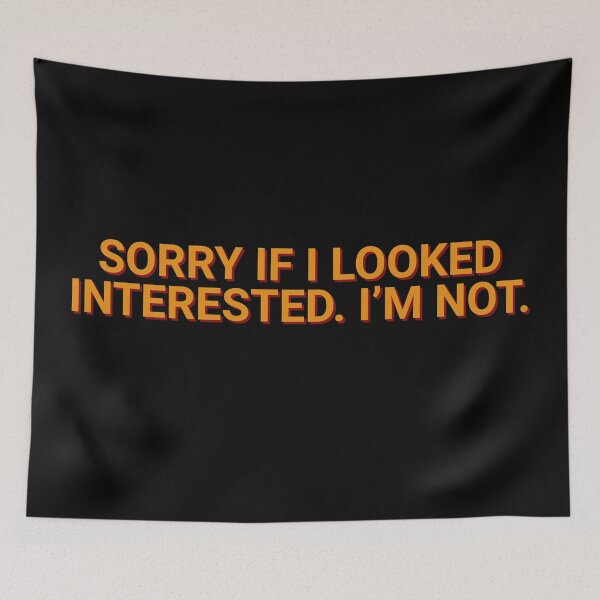 Item preview, Sorry If I Looked Interested I'm Not Girl designed and sold by Sour Soul.