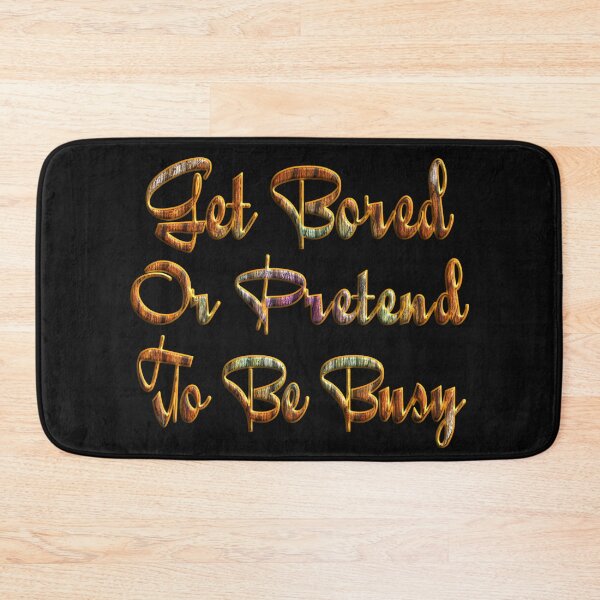 Item preview, GET BORED OR PRETEND TO BE BUSY. designed and sold by Ralek.