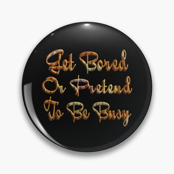 Item preview, GET BORED OR PRETEND TO BE BUSY. designed and sold by Ralek.