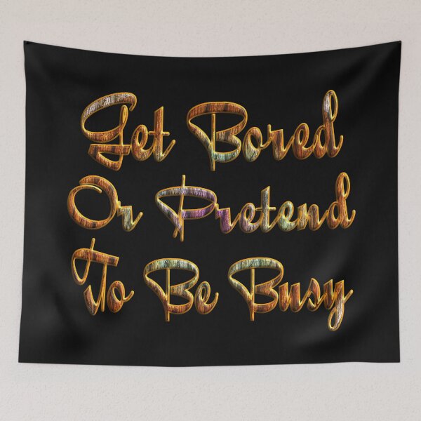 Item preview, GET BORED OR PRETEND TO BE BUSY. designed and sold by Ralek.