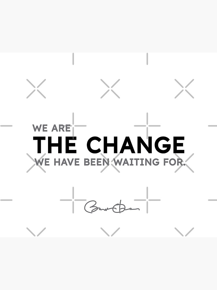 Barack Obama quotes - We are the change we have been waiting for. by razvandrc