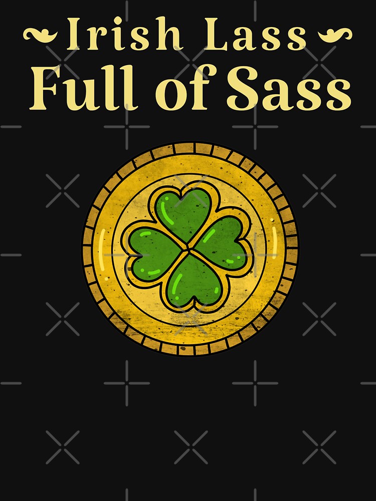 Irish Lass Full Of Sass T Shirt For Sale By Carlredbubble Redbubble