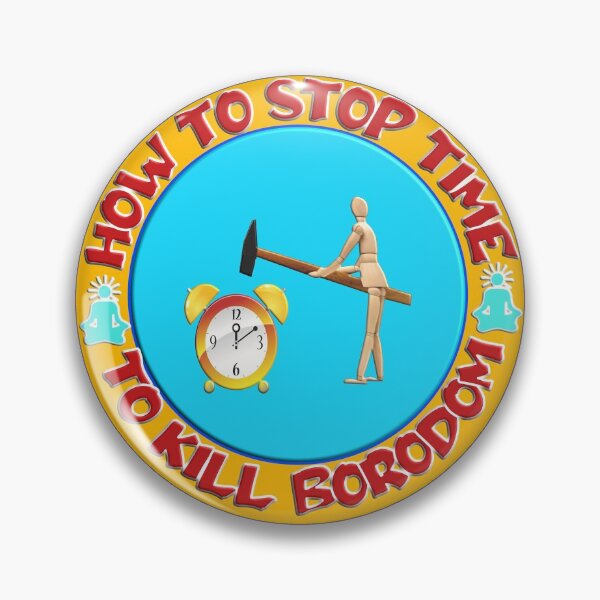 Item preview, HOW TO STOP TIME TO KILL BOREDOM designed and sold by Ralek.