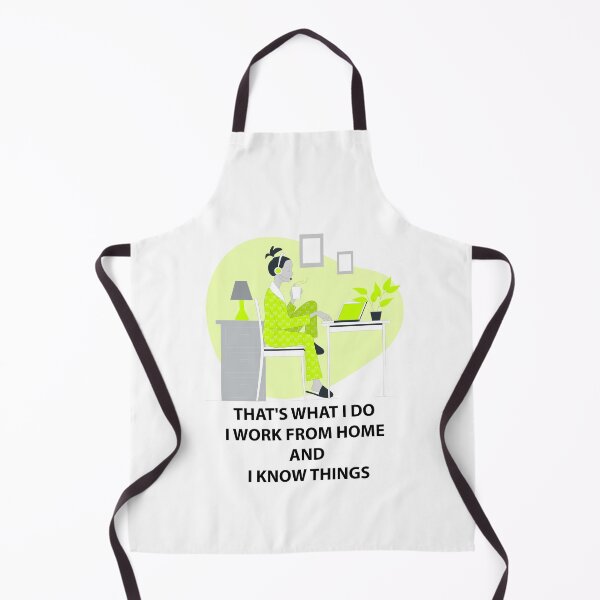 Item preview, That's What I Do I Work From Home & I Know Things designed and sold by hicham4you.