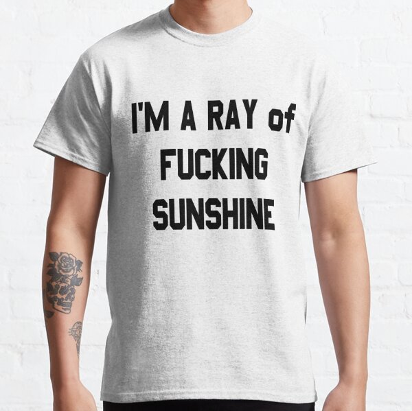 Ray Of Fucking Sunshine T Shirts Redbubble 