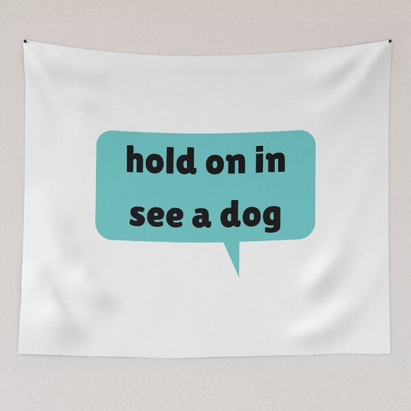 Item preview, hold on in see a dog designed and sold by piskwi.
