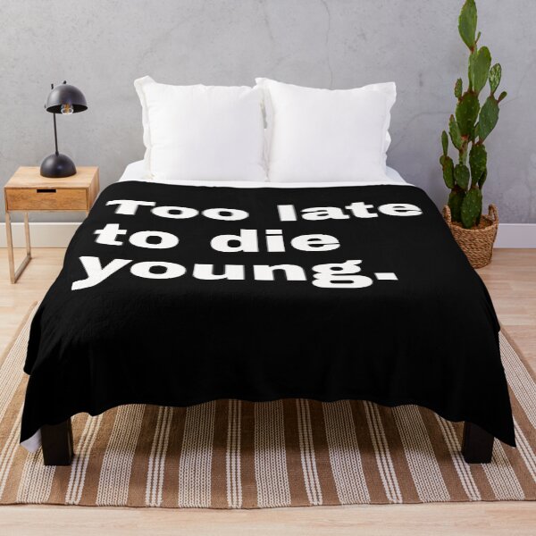 Item preview, Too late to die young. Funny statement and minimalist design for older people who understand humor designed and sold by Text-N-Typo.