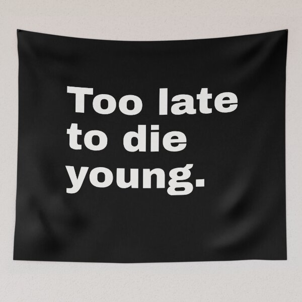 Item preview, Too late to die young. Funny statement and minimalist design for older people who understand humor designed and sold by Text-N-Typo.