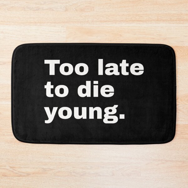 Item preview, Too late to die young. Funny statement and minimalist design for older people who understand humor designed and sold by Text-N-Typo.