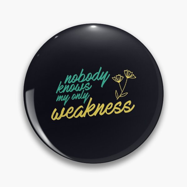 Item preview, Nobody Knows My Only Weakness designed and sold by Mqyou.
